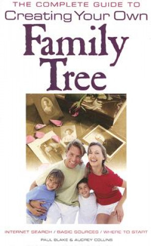 Book Complete Guide to Creating Your Own Family Tree Paul Blake