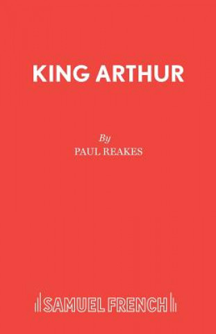 Knjiga King Arthur Paul Reakes