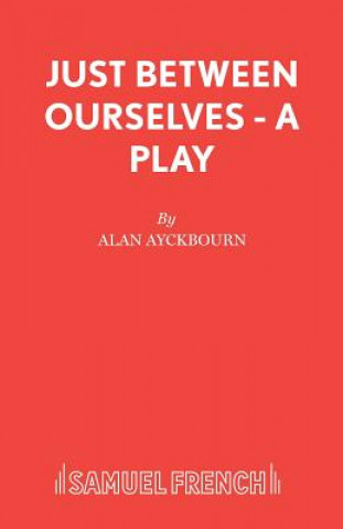 Knjiga Just Between Ourselves Alan Ayckbourn