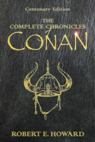 Książka The Complete Chronicles Of Conan Robert E. Howard