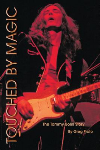 Book Touched by Magic: The Tommy Bolin Story Greg Prato