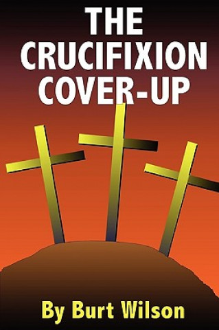 Kniha Crucifixion Cover-up BURT WILSON