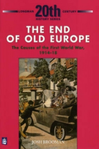 Carte End of Old Europe: The Causes of the First World War 1914-18 J Brooman