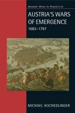 Könyv Austria's Wars of Emergence, 1683-1797 Michael Hochedlinger