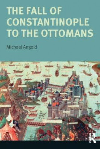 Kniha Fall of Constantinople to the Ottomans Michael Angold