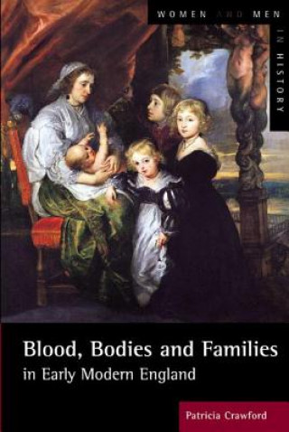 Könyv Blood, Bodies and Families in Early Modern England Patricia Crawford