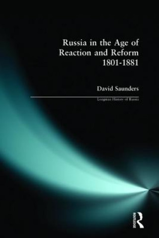 Könyv Russia in the Age of Reaction and Reform 1801-1881 David Saunders