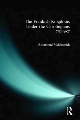 Kniha Frankish Kingdoms Under the Carolingians 751-987 R McKitterick