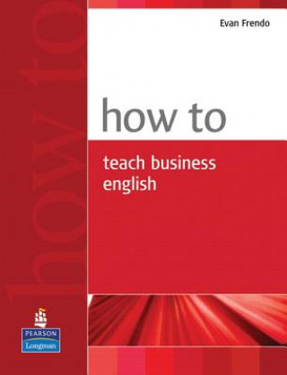 Knjiga How to Teach Business English Evan Frendo