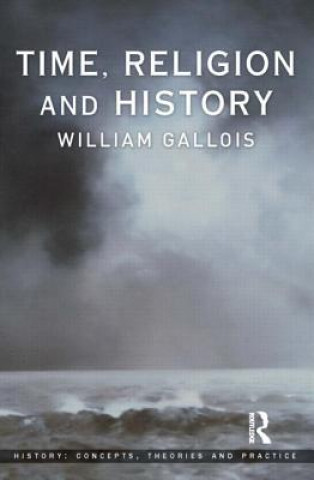 Kniha Time, Religion and History William Gallois