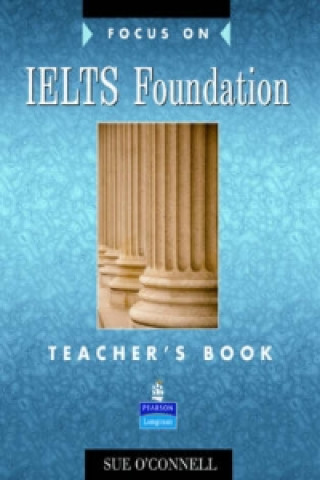 Carte Focus on IELTS Foundation Teachers Book Sue O´Connell