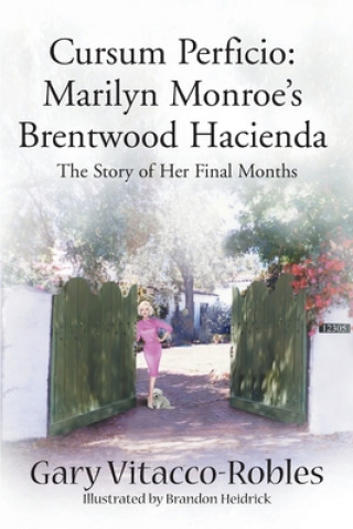 Książka Cursum Perficio: Marilyn Monroe's Brentwood Hacienda Gary Vitacco-Robles