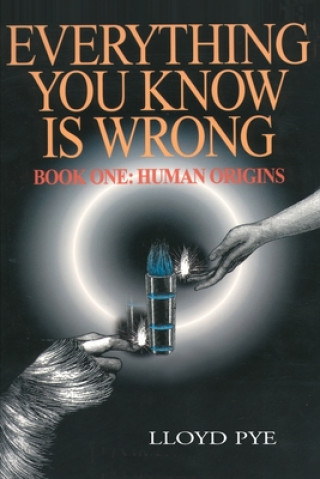 Carte Everything You Know Is Wrong, Book 1 Lloyd Pye