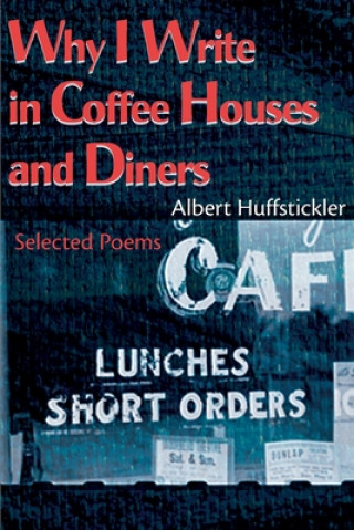 Book Why I Write in Coffee Houses and Diners Albert Huffstickler