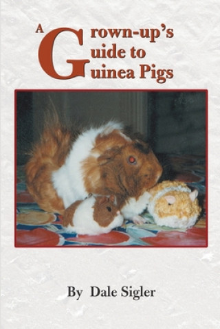 Kniha Grown-Up's Guide to Guinea Pigs Dale L. Sigler