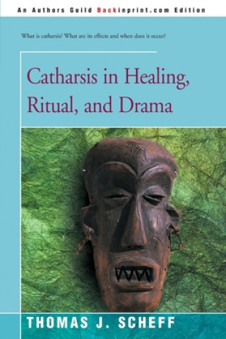 Kniha Catharsis in Healing, Ritual, and Drama Thomas J. Scheff