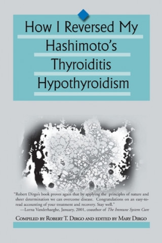 Kniha How I Reversed My Hashimoto's Thyroiditis Hypothyroidism Robert T. Dirgo