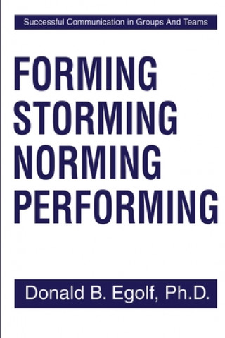 Könyv Forming Storming Norming Performing Donald B Egolf