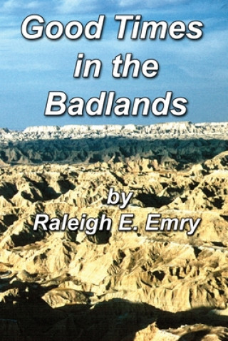 Kniha Good Times in the Badlands Raleigh E. Emry