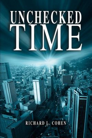 Knjiga Unchecked Time Richard L. Cohen