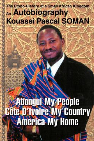 Book Abongui My People Cote D'Ivoire My Country America My Home Kouassi P. Soman