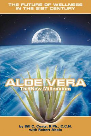 Kniha Aloe Vera the New Millennium Bill C. Coats