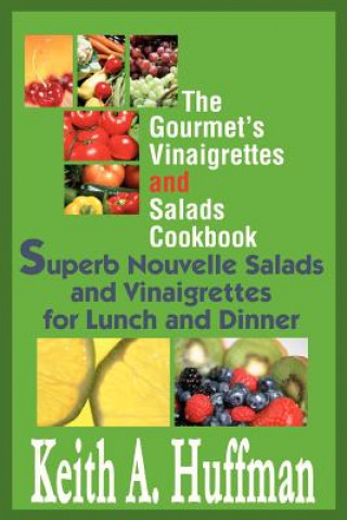 Kniha Gourmet's Vinaigrettes and Salads Cookbook Keith A. Huffman