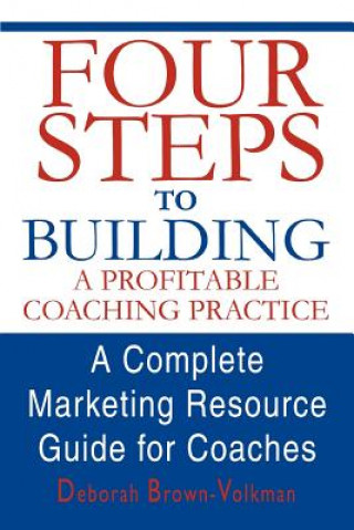 Книга Four Steps to Building a Profitable Coaching Practice Deborah Brown-Volkman