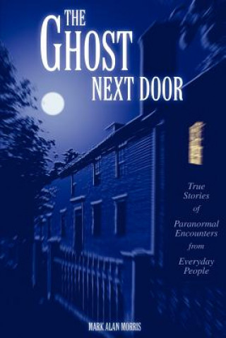 Könyv Ghost Next Door Mark Alan Morris