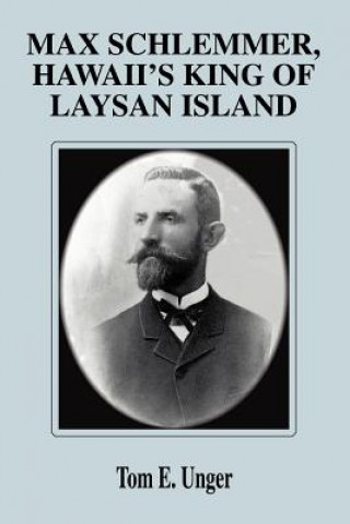 Książka Max Schlemmer, Hawaii's King of Laysan Island Tom E. Unger