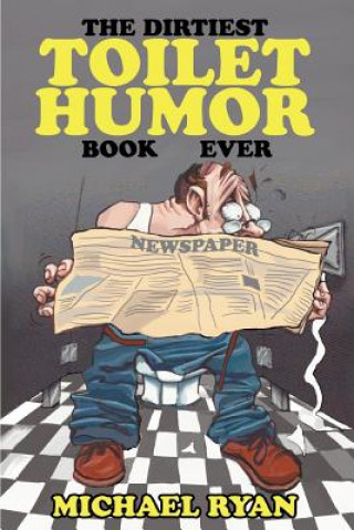 Kniha Dirtiest Toilet Humor Book Ever Michael Ryan