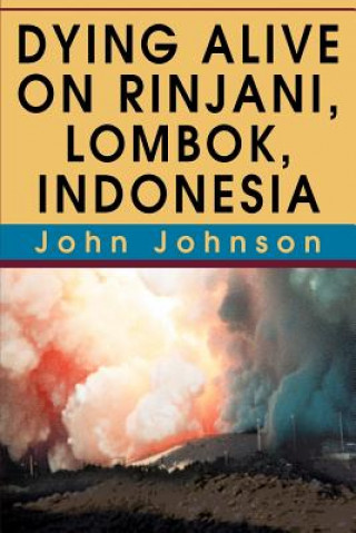 Książka Dying Alive on Rinjani, Lombok, Indonesia John Johnson