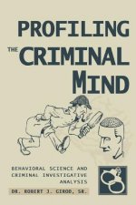 Carte Profiling The Criminal Mind Dr. Robert J. Girod Sr.