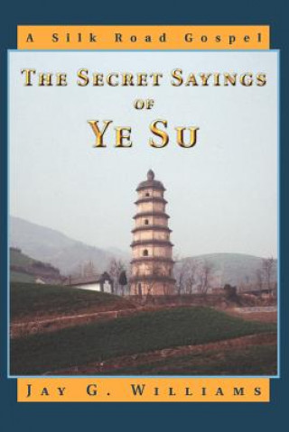 Könyv Secret Sayings of Ye Su Jay G. Williams