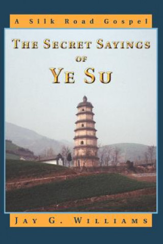 Knjiga Secret Sayings of Ye Su Jay G. Williams