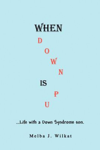 Kniha When Down Is Up Melba J. Wilkat