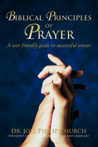 Kniha Biblical Principles of Prayer Dr. Joel Phili Church