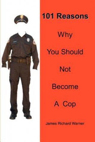 Kniha 101 Reasons Why You Should Not Become A Cop James Richard Warner