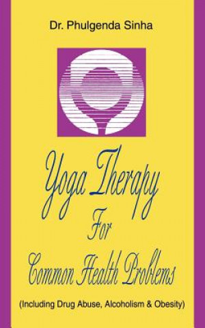Kniha Yoga Therapy For Common Health Problems Phulgenda Sinha