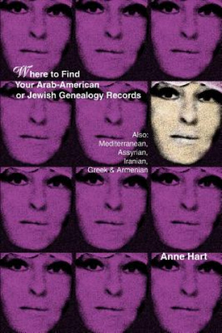 Könyv Where to Find Your Arab-American or Jewish Genealogy Records Anne Hart