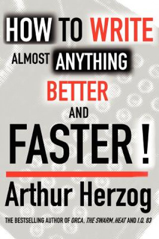 Kniha How to Write Almost Anything Better and Faster! Arthur Herzog
