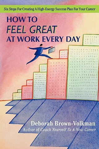 Книга How to Feel Great at Work Every Day Deborah Brown-Volkman