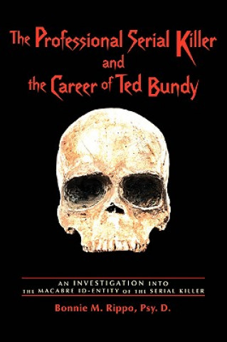 Könyv Professional Serial Killer and the Career of Ted Bundy Bonnie M Rippo