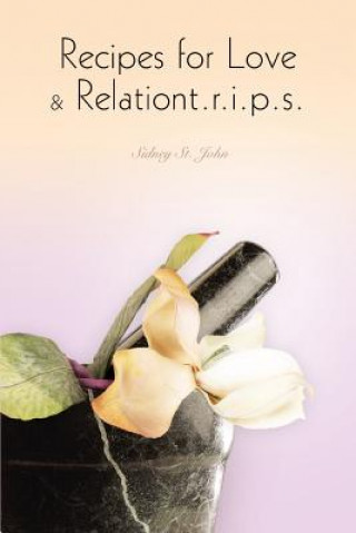 Carte Recipes for Love & Relationt.r.i.p.s. Sidney St. John