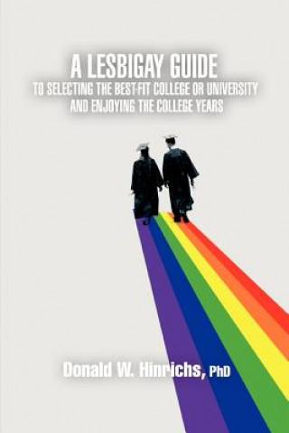 Knjiga LesBiGay Guide to Selecting the Best-Fit College or University and Enjoying the College Years Donald W. Hinrichs