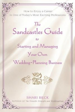 Carte Sandcastles Guide to Starting and Managing Your Own Wedding-Planning Business Shari Beck