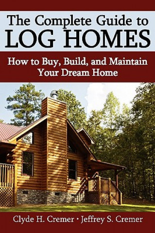 Kniha Complete Guide to Log Homes Clyde H. Cremer