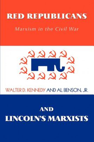 Carte Red Republicans and Lincoln's Marxists Walter D Kennedy