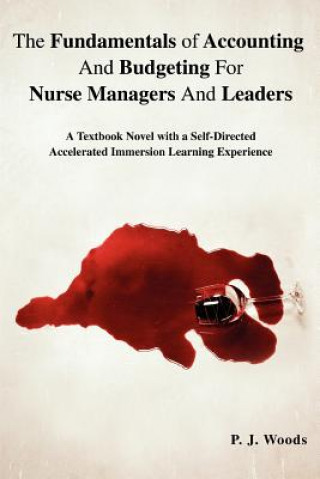 Kniha Fundamentals of Accounting And Budgeting For Nurse Managers And Leaders P J Woods