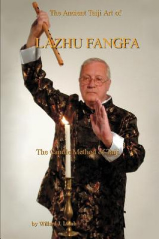 Книга Ancient Taiji Art of Lazhu Fangfa Willard J Lamb